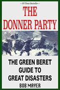 Read The Donner Party Disaster: What Caused It and What We Can Learn From It (The Green Beret Guide), written by Bob Mayer