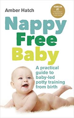 Nappy Free Baby: A Practical Guide to Baby-Led Potty Training from Birth, written by Amber Hatch