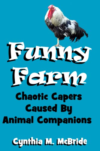 Read Funny Farm: Chaotic Capers Caused By Animal Companions, written by Cynthia M. McBride