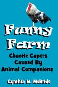 Read Funny Farm: Chaotic Capers Caused By Animal Companions, written by Cynthia M. McBride Read Funny Farm: Chaotic Capers Caused By Animal Companions, written by Cynthia M. McBride
