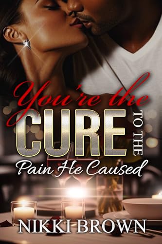 Read You're The Cure To The Pain He Caused : A Standalone, written by Nikki Brown