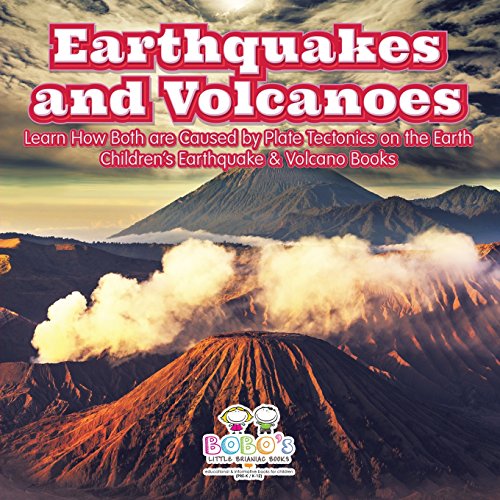 Read Earthquakes and Volcanoes -- Learn How Both Are Caused by Plate Tectonics on the Earth - Children's Earthquake & Volcano Books, written by Bobo's Little Brainiac Books