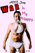 Read War In My Nappy: A New ABDL Story for Adult Babies and Diaper Lovers, written by A. Robertson
