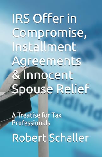 Read IRS Offer in Compromise, Installment Agreements & Innocent Spouse Relief: A Treatise for Tax Professionals, written by Robert Schaller Read IRS Offer in Compromise, Installment Agreements & Innocent Spouse Relief: A Treatise for Tax Professionals, written by Robert Schaller