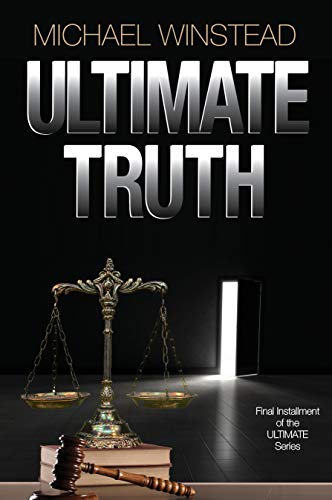 Read Ultimate Truth: The Final Installment (Ultimate Legal Thrillers Book 3), written by Michael Winstead