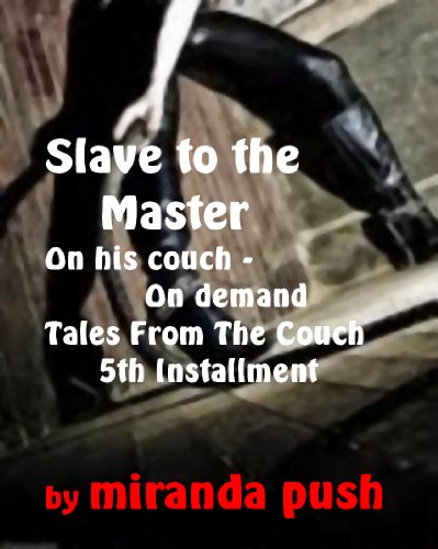 Read Slave to the Master / On His Couch, On Demand - Fifth Installment/Series: Tales From the Couch, written by Miranda Push