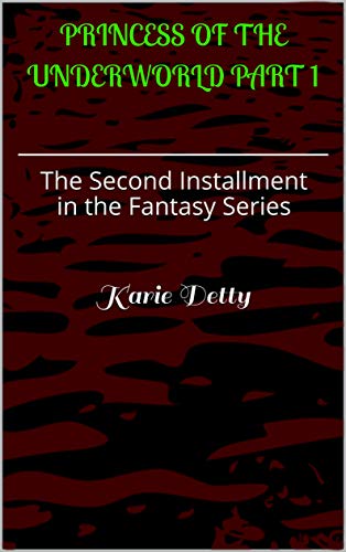 Read Princess of the Underworld Part 1: The Second Installment in the Fantasy Series, written by Karie Detty