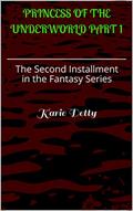 Read Princess of the Underworld Part 1: The Second Installment in the Fantasy Series, written by Karie Detty