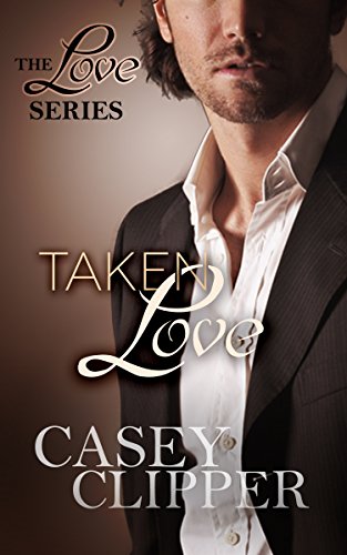 Read Taken Love: The Love Series (book 4, the final installment), written by Casey Clipper