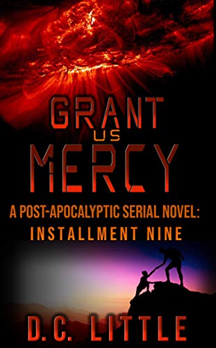 Read Grant Us Mercy: Installment Nine: Post-Apocalyptic Survival Fiction, written by DC Little