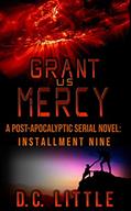 Read Grant Us Mercy: Installment Nine: Post-Apocalyptic Survival Fiction, written by DC Little