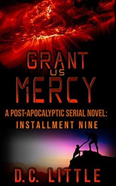 Grant Us Mercy: Installment Nine: Post-Apocalyptic Survival Fiction, written by DC Little