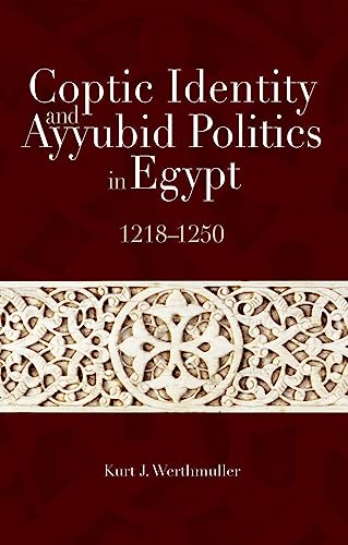 Read Coptic Identity and Ayyubid Politics in Egypt, 1218-1250, written by Kurt J. Werthmuller