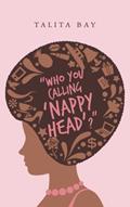 Read "Who You Calling 'Nappy Head'?", written by Talita Bay