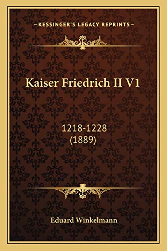 Read Kaiser Friedrich II V1: 1218-1228 (1889), written by Eduard Winkelmann