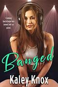 Read Banged, written by Kaley Knox