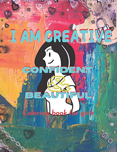 Read I am creative Confident & beautiful: Coloring book for girls.... This book for girls ages 12_18, written by Im creative CONFIDENT and beautiful