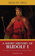 Read A Short History of Rudolf I - The Origin of the House of Austria 1218-1291 (Illustrated), written by William Coxe Read A Short History of Rudolf I - The Origin of the House of Austria 1218-1291 (Illustrated), written by William Coxe