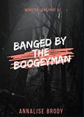 Read Banged By The Boogeyman: Monster Love Part 2, written by Annalise Brody
