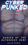 Read Banged by the Bathhouse Ogre: Kinky Monster-On-Femboy Erotica (Cyberpunked), written by Ellis Pierce
