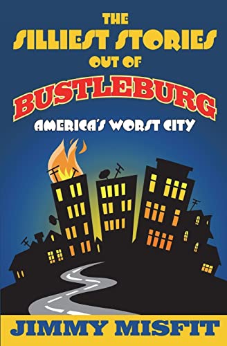 Read The Silliest Stories Out of Bustleburg, written by Jimmy Misfit