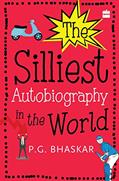 Read The Silliest Autobiography in the World, written by P.G. Bhaskar