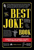 Read The Best Joke Book (Period): Hundreds of the Funniest, Silliest, Most Ridiculous Jokes Ever, written by William Donohue