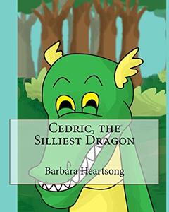 Cedric, the Silliest Dragon, written by Barbara Heartsong