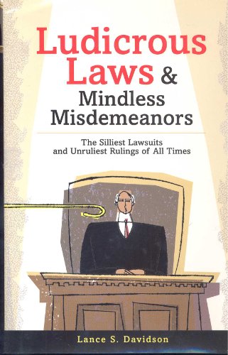 Read Ludicrous Laws and Mindless Misdemeanors: The Silliest Lawsuits and Unruliest Rulings of All Time, written by Lance Davidson