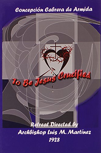 Read To Be Jesus Crucified, written by Concepción Cabrera de Armida (Conchita)