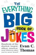 Read The Everything Big Book of Jokes: Hundreds of the Shortest, Longest, Silliest, Smartest, Most Hilarious Jokes You've Never Heard! (Everything® Series), written by Evan C Thomas