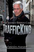 Read TrafficKing: The Jeffrey Epstein Case, written by Conchita Sarnoff