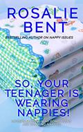 Read So, your teenager is wearing nappies!: Understanding why some teenagers want to wear nappies..., written by Rosalie Bent