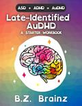 Read Late-Identified AuDHD: A Starter Workbook, written by B.Z. Brainz