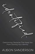 Read Identified: Overcoming obstacles that keep you from owing your identity, written by Alison Sanderson