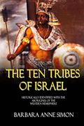 Read The Ten Tribes Of Israel: Historically Identified With The Aborigines Of The Western Hemisphere, written by Barbara A. Simon