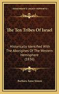 Read The Ten Tribes Of Israel: Historically Identified With The Aborigines Of The Western Hemisphere (1836), written by Barbara Anne Simon