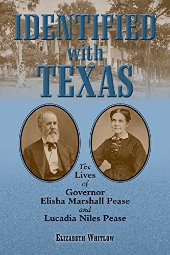 Read Identified with Texas: The Lives of Governor Elisha Marshall Pease and Lucadia Niles Pease, written by Elizabeth Whitlow