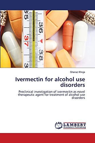 Read Ivermectin for alcohol use disorders: Preclinical investigation of ivermectin as novel therapeutic agent for treatment of alcohol use disorders, written by Sheraz Khoja
