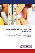 Read Ivermectin for alcohol use disorders: Preclinical investigation of ivermectin as novel therapeutic agent for treatment of alcohol use disorders, written by Sheraz Khoja