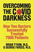 Read Overcoming the COVID-19 Darkness: How Two Doctors Successfully Treated 7000 Patients, written by Brian Tyson; George Fareed; Mathew Crawford