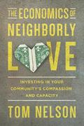 Read The Economics of Neighborly Love: Investing in Your Community's Compassion and Capacity, written by Tom Nelson Read The Economics of Neighborly Love: Investing in Your Community's Compassion and Capacity, written by Tom Nelson