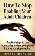 Read How To Stop Enabling Your Adult Children: Practical steps to use boundaries and get your power back as you stop enabling (Empowering Change Book 1), written by Melody Devonish