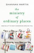 Read The Ministry of Ordinary Places: Waking Up to God's Goodness Around You, written by Shannan Martin