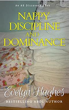 Nappy Discipline and Dominance: a journey into up-ending the traditional..., written by Evelyn Hughes; Rosalie Bent