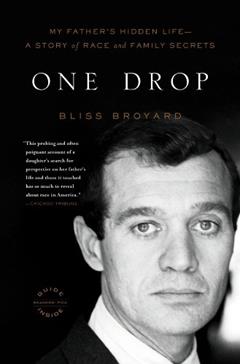 One Drop: My Father's Hidden Life--A Story of Race and Family Secrets, written by Bliss Broyard