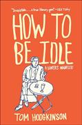 Read How to Be Idle: A Loafer's Manifesto, written by Tom Hodgkinson