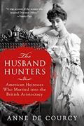 Read The Husband Hunters: American Heiresses Who Married into the British Aristocracy, written by Anne De Courcy Read The Husband Hunters: American Heiresses Who Married into the British Aristocracy, written by Anne De Courcy
