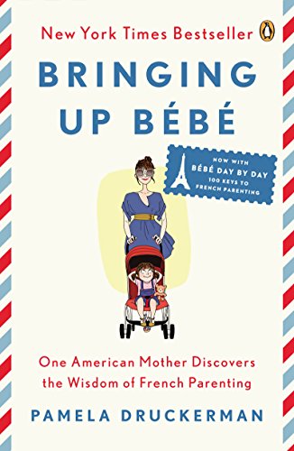 Read Bringing Up Bébé: One American Mother Discovers the Wisdom of French Parenting, written by Pamela Druckerman