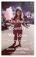 Read In the Country We Love: My Family Divided, written by Diane Guerrero; Michelle Burford